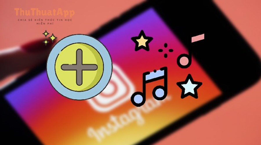2 cach chen nhac vao story instagram bang dien thoaithumb 640x360 1