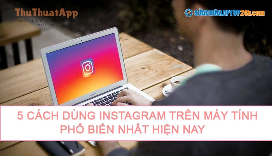 5 cach dung instagram tren may tinh pho bien nhat 1617098542