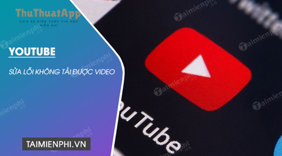 Sửa lỗi YouTube không tải được video trên điện thoại bằng cập nhật và cài đặt