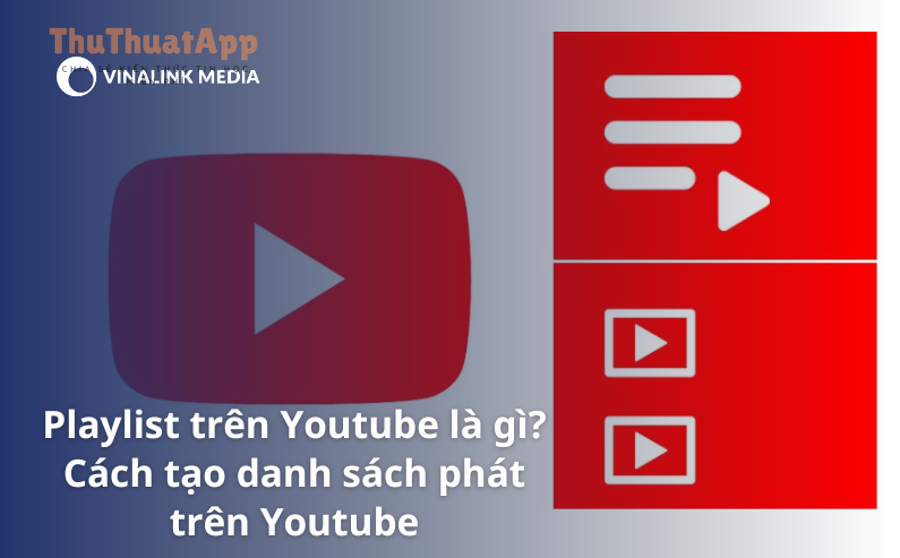 Cách tạo danh sách phát nổi bật (playlist) kênh YouTube cho chủ kênh 6 cach tao danh sach phat tren youtube