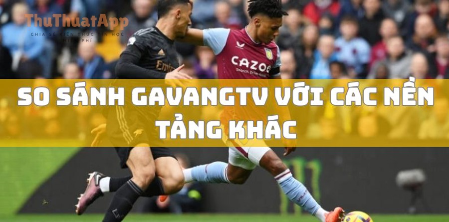 gavangtv so sanh voi nhung nen tang khac