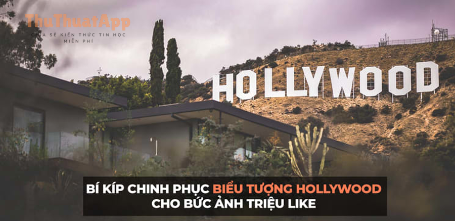 huong dan duong di chinh phuc bieu tuong hollywood cho buc anh trieu like COVER