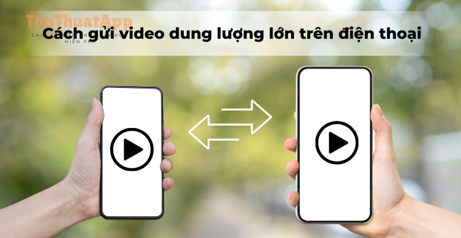 thumbnail cach gui video dung luong lon tren dien thoai